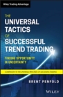 The Universal Tactics of Successful Trend Trading : Finding Opportunity in Uncertainty - Book