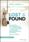 Lost & Found : Unlocking Collaboration and Compassion to Help Our Most Vulnerable, Misunderstood Students (and All the Rest) - Book