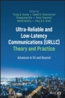 Ultra-Reliable and Low-Latency Communications (URLLC) Theory and Practice : Advances in 5G and Beyond - Book