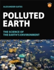 Polluted Earth : The Science of the Earth's Environment - Book