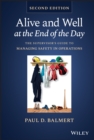 Alive and Well at the End of the Day : The Supervisor's Guide to Managing Safety in Operations - Book