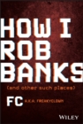 How I Rob Banks : And Other Such Places - Book