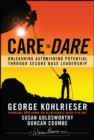Care to Dare : Unleashing Astonishing Potential Through Secure Base Leadership - Book
