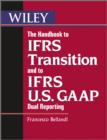 The Handbook to IFRS Transition and to IFRS U.S. GAAP Dual Reporting - eBook