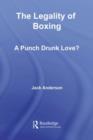 The Legality of Boxing : A Punch Drunk Love? - eBook