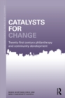 Catalysts for Change : 21st Century Philanthropy and Community Development - eBook
