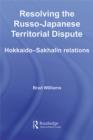 Resolving the Russo-Japanese Territorial Dispute : Hokkaido-Sakhalin Relations - eBook