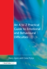 An to Z Practical Guide to Emotional and Behavioural Difficulties - eBook