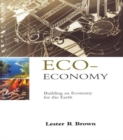 Eco-Economy : Building an Economy for the Earth - eBook