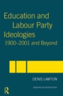 Education and Labour Party Ideologies 1900-2001and Beyond - eBook