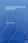 Economic Globalisation as Religious War : Tragic Convergence - eBook