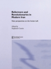 Reformers and Revolutionaries in Modern Iran : New Perspectives on the Iranian Left - eBook