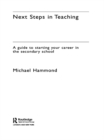 Next Steps in Teaching : A Guide to Starting your Career in the Secondary School - eBook