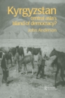 Kyrgyzstan : Central Asia's Island of Democracy? - eBook