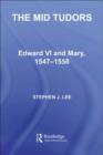 The Mid Tudors : Edward VI and Mary, 1547-1558 - eBook