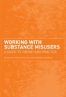 Working with Substance Misusers : A Guide to Theory and Practice - eBook