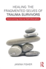 Healing the Fragmented Selves of Trauma Survivors : Overcoming Internal Self-Alienation - eBook