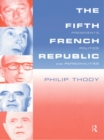 The Fifth French Republic: Presidents, Politics and Personalities : A Study of French Political Culture - eBook