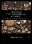 Creative Technological Change : The Shaping of Technology and Organisations - eBook