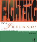 Fighting for Ireland? : The Military Strategy of the Irish Republican Movement - eBook
