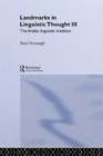 Landmarks in Linguistic Thought Volume III : The Arabic Linguistic Tradition - eBook