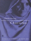 Embodying Charisma : Modernity, Locality and the Performance of Emotion in Sufi Cults - eBook