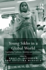 Young Sikhs in a Global World : Negotiating Traditions, Identities and Authorities - eBook