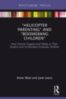 Helicopter Parenting and Boomerang Children : How Parents Support and Relate to Their Student and Co-Resident Graduate Children - eBook