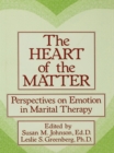 The Heart Of The Matter: Perspectives On Emotion In Marital : Perspectives On Emotion In Marital Therapy - eBook