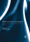 Where are Europe’s New Borders? : Critical Insights into Contemporary European Bordering - eBook