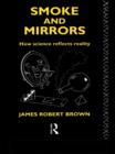 Smoke and Mirrors : How Science Reflects Reality - eBook