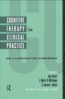 Cognitive Therapy in Clinical Practice : An Illustrative Casebook - eBook