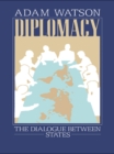 Diplomacy : The Dialogue Between States - eBook
