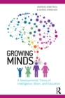 Growing Minds : A Developmental Theory of Intelligence, Brain, and Education - eBook