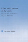 Labor and Laborers of the Loom : Mechanization and Handloom Weavers, 1780-1840 - eBook