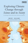 Exploring Climate Change through Science and in Society : An anthology of Mike Hulme's essays, interviews and speeches - eBook