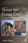 Street Art, Public City : Law, Crime and the Urban Imagination - eBook