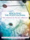 Rerouting the Postcolonial : New Directions for the New Millennium - eBook