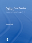 Poetry - From Reading to Writing : A Classroom Guide for Ages 7-11 - eBook