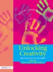 Unlocking Creativity : A Teacher's Guide to Creativity Across the Curriculum - eBook