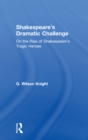 Shakespeare's Dramatic Challenge : On the Rise of Shakespeare's Tragic Heroes - eBook
