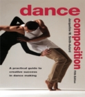 Dance Composition : A Practical Guide to Creative Success in Dance Making - eBook