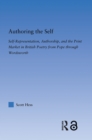 Authoring the Self : Self-Representation, Authorship, and the Print Market in British Poetry from Pope through Wordsworth - eBook