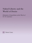 Naked Liberty and the World of Desire : Elements of Anarchism in the Work of D.H. Lawrence - eBook