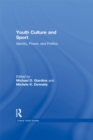 Youth Culture and Sport : Identity, Power, and Politics - eBook