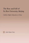 The Rise and Fall of Fu Ren University, Beijing : Catholic Higher Education in China - eBook