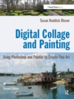Digital Collage and Painting : Using Photoshop and Painter to Create Fine Art - eBook
