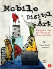 Mobile Digital Art : Using the iPad and iPhone as Creative Tools - eBook