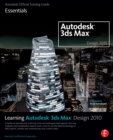 Learning Autodesk 3ds Max Design 2010 Essentials : The Official Autodesk 3ds Max Reference - eBook