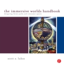 The Immersive Worlds Handbook : Designing Theme Parks and Consumer Spaces - eBook